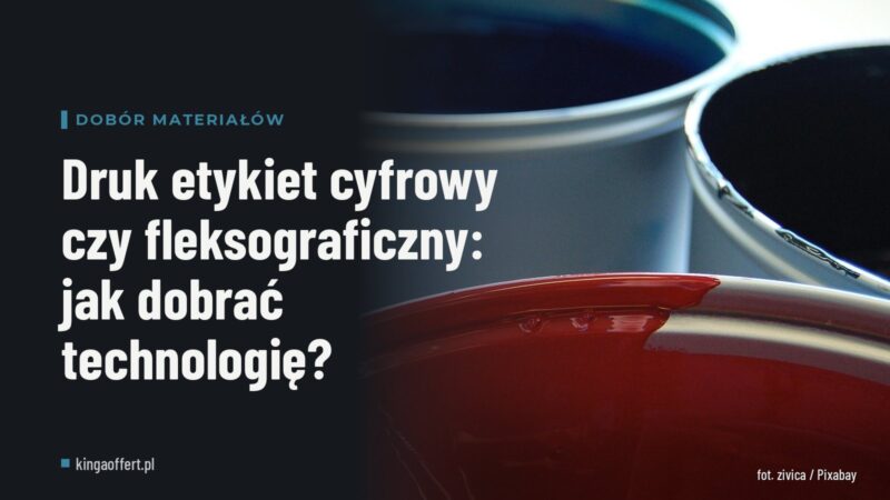 Druk etykiet cyfrowy czy fleksograficzny: jak dobrać technologię?